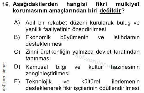 16. soru: Aşağıdakilerden hangisi fikri mülkiyet korumasının amaçlarından biri değildir? A) Adil bir rekabet düzeni kurularak b…