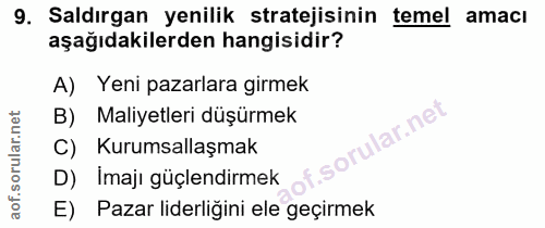 9. soru: Saldırgan yenilik stratejisinin temel amacı aşağıdakilerden hangisidir? A) Yeni pazarlara girmek B) Maliyetleri düşür…