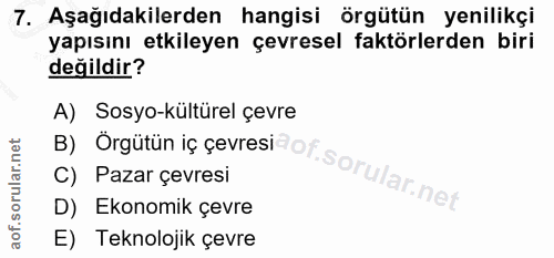 7. soru: Aşağıdakilerden hangisi örgütün yenilikçi yapısını etkileyen çevresel faktörlerden biri değildir? B) Orgütün ig çevre…