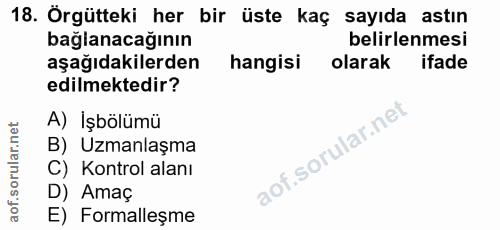18. soru: Örgütteki her bir üste kaç sayıda astın bağlanacağının belirlenmesi aşağıdakilerden hangisi olarak ifade edilmektedir…