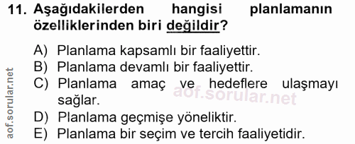 11. soru: Aşağıdakilerden hangisi planlamanın özelliklerinden biri değildir? A) Planlama kapsamlı bir faaliyettir. B) Planlama…