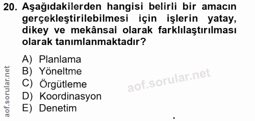 20. soru: Aşağıdakilerden hangisi belirli bir amacın gerçekleştirilebilmesi için işlerin yatay, dikey ve mekânsal olarak farklı…