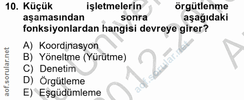 10. soru: Küçük işletmelerin örgütlenme aşamasından sonra aşağıdaki fonksiyonlardan hangisi devreye girer? A) Koordinasyon B) Y…