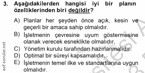 3. soru: Aşağıdakilerden hangisi iyi bir planın özelliklerinden biri değildir? A) Planlar her şeyden önce açık, kesin ve geçer…