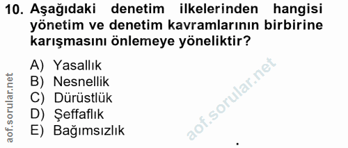 10. soru: Aşağıdaki denetim ilkelerinden hangisi yönetim ve denetim kavramlarının birbirine karışmasını önlemeye yöneliktir? A)…