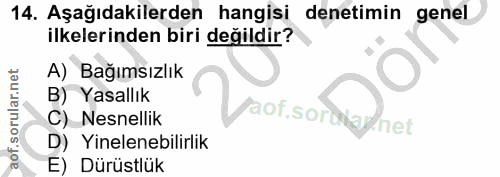 14. soru: Aşağıdakilerden hangisi denetimin genel ilkelerinden biri değildir? A) Bağımsızlık B) Yasallık aof.sor C) Nesnellik n…