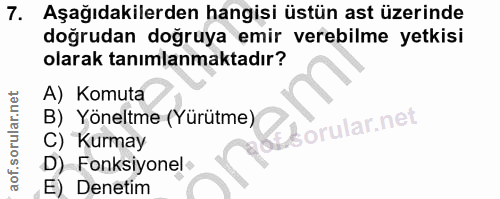7. soru: Aşağıdakilerden hangisi üstün ast üzerinde doğrudan doğruya emir verebilme yetkisi olarak tanımlanmaktadır? A) Komuta…