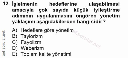 12. soru: İşletmenin hedeflerine ulaşabilmesi amacıyla çok sayıda küçük iyileştirme adımının uygulanmasını öngören yönetim yakl…