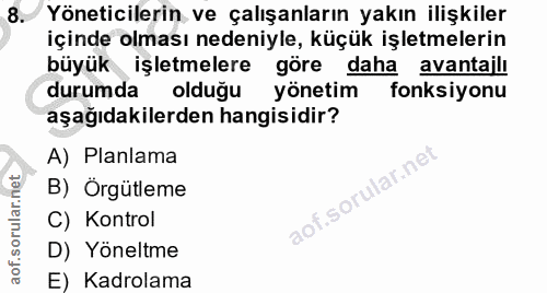 8. soru: Yöneticilerin ve çalışanların yakın ilişkiler içinde olması nedeniyle, küçük işletmelerin büyük işletmelere göre daha…