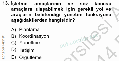 13. soru: İşletme amaçlarının ve söz konusu amaçlara ulaşabilmek için gerekli yol ve araçların belirlendiği yönetim fonksiyonu…