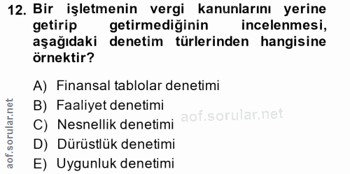 12. soru: Bir işletmenin vergi kanunlarını yerine getirip getirmediğinin incelenmesi, aşağıdaki denetim türlerinden hangisine ö…