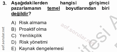 3. soru: Aşağıdakilerden hangisi girişimci pazarlamanın temel boyutlarından biri değildir? A) Risk almama B) Proaktif olma C)…