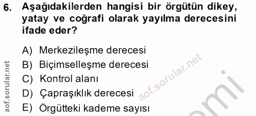 6. soru: Aşağıdakilerden hangisi bir örgütün dikey, yatay ve coğrafi olarak yayılma derecesini ifade eder? A) Merkezileşme der…