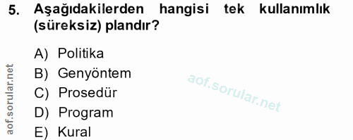 5. soru: Aşağıdakilerden hangisi tek kullanımlık (süreksiz) plandır? A) Politika B) Genyöntem C) Prosedür D) Program E) Kural