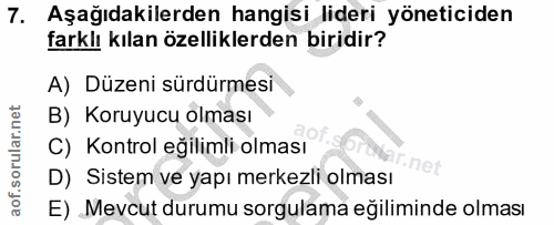 7. soru: Aşağıdakilerden hangisi lideri yöneticiden farklı kılan özelliklerden biridir? A) Düzeni sürdürmesi B) Koruyucu olmas…
