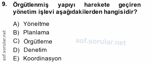 9. soru: Örgütlenmiş yapıyı harekete geçiren yönetim işlevi aşağıdakilerden hangisidir? A) Yöneltme lar.net B) Planlama orul C…