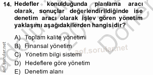 14. soru: Hedefler : Konulduğunda planlama aracı olarak, sonuçlar değerlendirildiğinde ise denetim aracı olarak işlev gören yön…