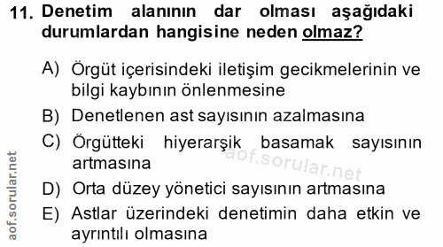 11. soru: Denetim alanının dar olması aşağıdaki durumlardan hangisine neden olmaz? A) Örgüt içerisindeki iletişim gecikmelerini…