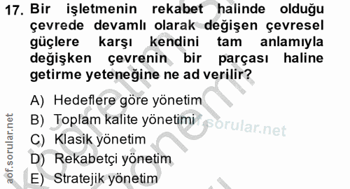 17. soru: Bir işletmenin rekabet halinde olduğu çevrede devamlı olarak değişen çevresel güçlere karşı kendini tam anlamiyla değ…