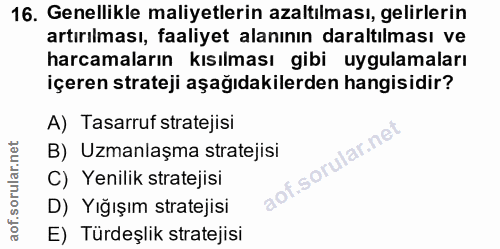 16. soru: Genellikle maliyetlerin azaltılması, gelirlerin artırılması, faaliyet alanının daraltılması ve harcamaların kısılması…