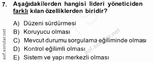7. soru: Aşağıdakilerden hangisi lideri yöneticiden farklı kılan özelliklerden biridir? A) Düzeni sürdürmesi B) Koruyucu olmas…