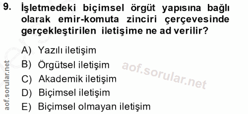 9. soru: Işletmedeki biçimsel örgüt yapısına bağlı olarak emir-komuta zinciri çerçevesinde gerçekleştirilen iletişime ne ad ve…