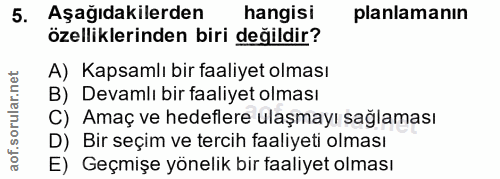 5. soru: Aşağıdakilerden hangisi planlamanın özelliklerinden biri değildir? A) Kapsamlı bir faaliyet olması B) Devamlı bir faa…
