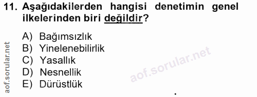 11. soru: Aşağıdakilerden hangisi denetimin genel ilkelerinden biri değildir? A) Bağımsızlık B) Yinelenebilirlik C) Yasallık ao…