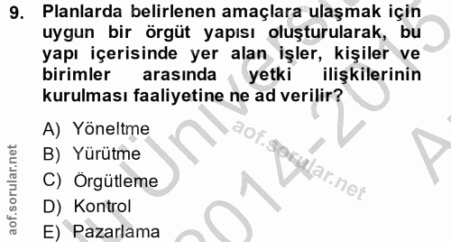 9. soru: Planlarda belirlenen amaçlara ulaşmak için uygun bir örgüt yapısı oluşturularak, bu yapı içerisinde yer alan işler, k…