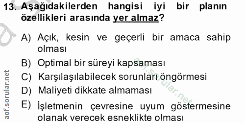 13. soru: Aşağıdakilerden hangisi iyi bir planın özellikleri arasında yer almaz? A) Açık, kesin ve geçerli bir amaca sahip olma…