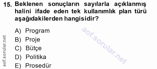15. soru: Beklenen sonuçların sayılarla açıklanmış halini ifade eden tek kullanımlık plan türü aşağıdakilerden hangisidir? A) P…