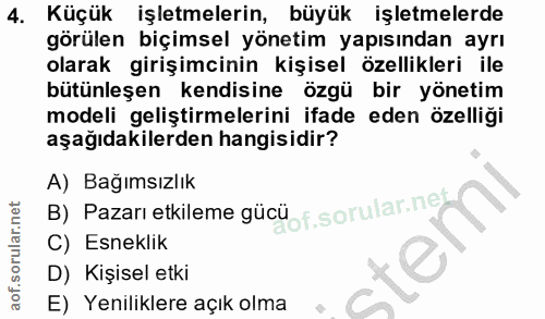 4. soru: Küçük işletmelerin, büyük işletmelerde görülen biçimsel yönetim yapısından ayrı olarak girişimcinin kişisel özellikle…