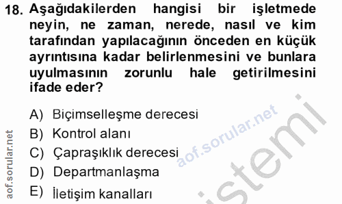 18. soru: Aşağıdakilerden hangisi bir işletmede neyin, ne zaman, nerede, nasıl ve kim tarafından yapılacağının önceden en küçük…