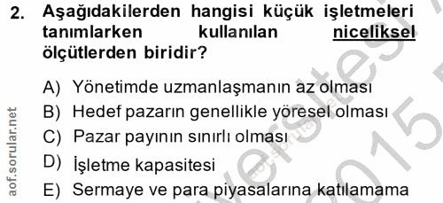 2. soru: Aşağıdakilerden hangisi küçük işletmeleri tanımlarken kullanılan niceliksel ölçütlerden biridir? A) Yönetimde uzmanla…
