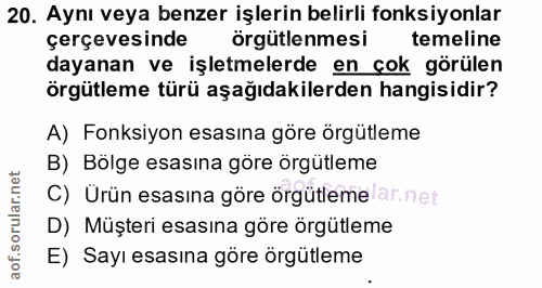 20. soru: Aynı veya benzer işlerin belirli fonksiyonlar çerçevesinde örgütlenmesi temeline dayanan ve işletmelerde en çok görül…