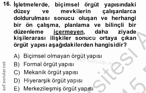 16. soru: İşletmelerde, biçimsel örgüt yapısındaki düzey ve mevkilerin çalışanlarca doldurulması sonucu oluşan ve herhangi bir…