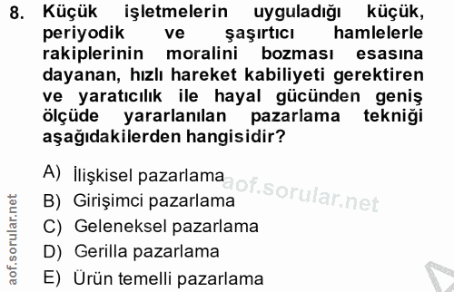 8. soru: Küçük işletmelerin uyguladığı küçük, periyodik ve şaşırtıcı hamlelerle rakiplerinin moralini bozması esasina dayanan,…