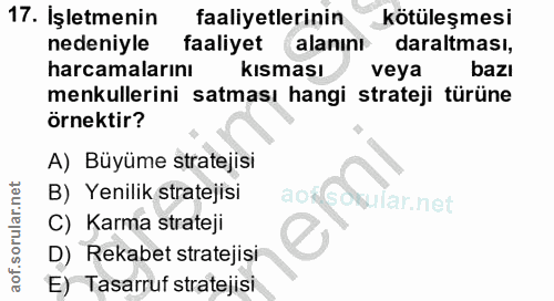 17. soru: İşletmenin faaliyetlerinin kötüleşmesi nedeniyle faaliyet alanını daraltması, harcamalarını kısması veya bazı menkull…