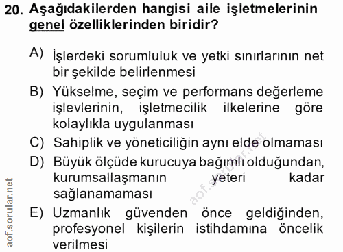 20. soru: Aşağıdakilerden hangisi aile işletmelerinin genel özelliklerinden biridir? A) İşlerdeki sorumluluk ve yetki sınırları…