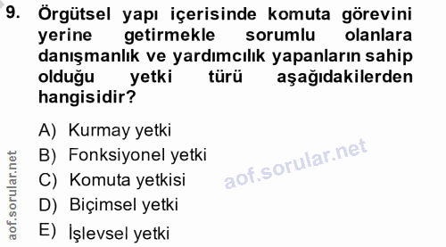 9. soru: Örgütsel yapı içerisinde komuta görevini yerine getirmekle sorumlu olanlara danışmanlık ve yardımcılık yapanların sah…