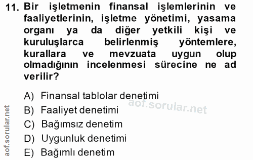 11. soru: Bir işletmenin finansal işlemlerinin ve faaliyetlerinin, işletme yönetimi, yasama organı ya da diğer yetkili kişi ve…