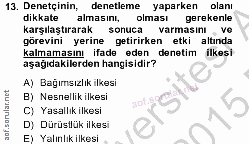 13. soru: Denetçinin, denetleme yaparken olanı dikkate almasını, olması gerekenle karşılaştırarak sonuca varmasını, ve görevini…