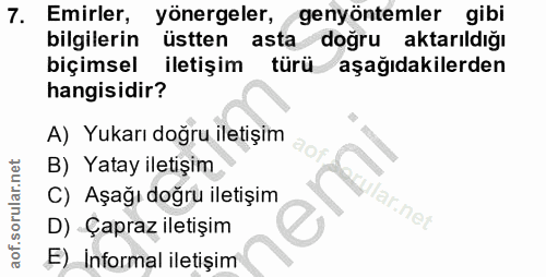 7. soru: Emirler, yönergeler, genyöntemler gibi bilgilerin üstten asta dogru aktarıldığı biçimsel iletişim türü aşağıdakilerde…