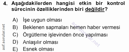 4. soru: Aşağıdakilerden hangisi etkin bir kontrol sürecinin özelliklerinden biri değildir? A) Işe uygun olması B) Beklenen sa…