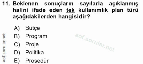11. soru: Beklenen sonuçların sayılarla açıklanmış halini ifade eden tek kullanımlık plan türü aşağıdakilerden hangisidir? A) B…