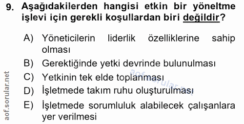9. soru: Aşağıdakilerden hangisi etkin bir yöneltme işlevi için gerekli koşullardan biri değildir? A) Yöneticilerin liderlik ö…