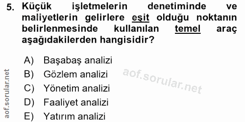 5. soru: Küçük işletmelerin denetiminde ve maliyetlerin gelirlere eşit olduğu noktanın belirlenmesinde kullanılan temel araç a…