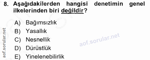 8. soru: Aşağıdakilerden hangisi denetimin genel ilkelerinden biri değildir? A) Bağımsızlık B) Yasallık C) Nesnellik D) Dürüst…