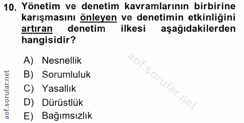 10. soru: Yönetim ve denetim kavramlarının birbirine karışmasını önleyen ve denetimin etkinliğini artıran denetim ilkesi aşağıd…