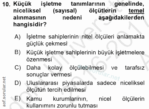 10. soru: Küçük işletme tanımlarının genelinde, niceliksel (sayısal) ölçütlerin temel alınmasının nedeni aşağıdakilerden hangis…